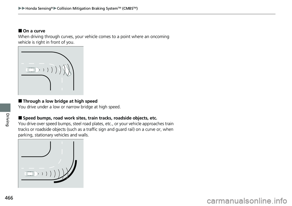 HONDA ACCORD SEDAN 2021 Owners Manual (in English) 466
uuHonda Sensing ®u Collision Mitigation Braking SystemTM (CMBSTM)
Driving
■On a curve
When driving through curves, your vehicle comes to a point where an oncoming
vehicle is right in front of HONDA ACCORD SEDAN 2021 Owners Manual (in English) 466
uuHonda Sensing ®u Collision Mitigation Braking SystemTM (CMBSTM)
Driving
■On a curve
When driving through curves, your vehicle comes to a point where an oncoming
vehicle is right in front of
