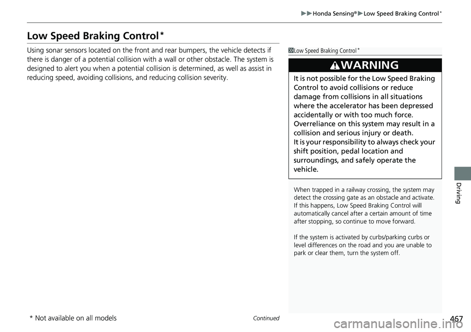 HONDA ACCORD SEDAN 2021 (in English) Owners Guide 467
uuHonda Sensing ®u Low Speed Braking Control*
Continued
Driving
Low Speed Braking Control*
Using sonar sensors located on the front a nd rear bumpers, the vehicle detects if
there is danger of a HONDA ACCORD SEDAN 2021 (in English) Owners Guide 467
uuHonda Sensing ®u Low Speed Braking Control*
Continued
Driving
Low Speed Braking Control*
Using sonar sensors located on the front a nd rear bumpers, the vehicle detects if
there is danger of a