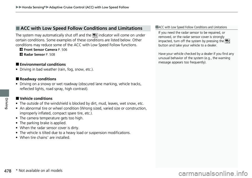 HONDA ACCORD SEDAN 2021  Owners Manual (in English) uuHonda Sensing ®u Adaptive Cruise Control (ACC) with Low Speed Follow
478
Driving
The system may automatically shut off and the   indicator will come on under 
certain conditions. Some examples of t