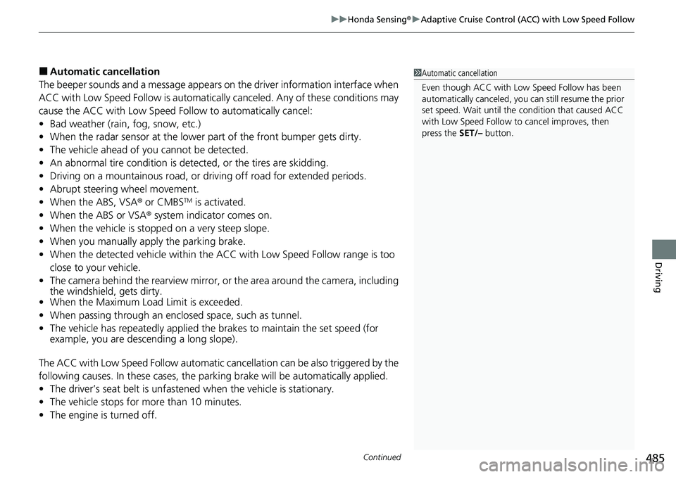HONDA ACCORD SEDAN 2021 Owners Manual (in English) Continued485
uuHonda Sensing ®u Adaptive Cruise Control (ACC) with Low Speed Follow
Driving
■Automatic cancellation
The beeper sounds and a message appears on the driver information interface when HONDA ACCORD SEDAN 2021 Owners Manual (in English) Continued485
uuHonda Sensing ®u Adaptive Cruise Control (ACC) with Low Speed Follow
Driving
■Automatic cancellation
The beeper sounds and a message appears on the driver information interface when