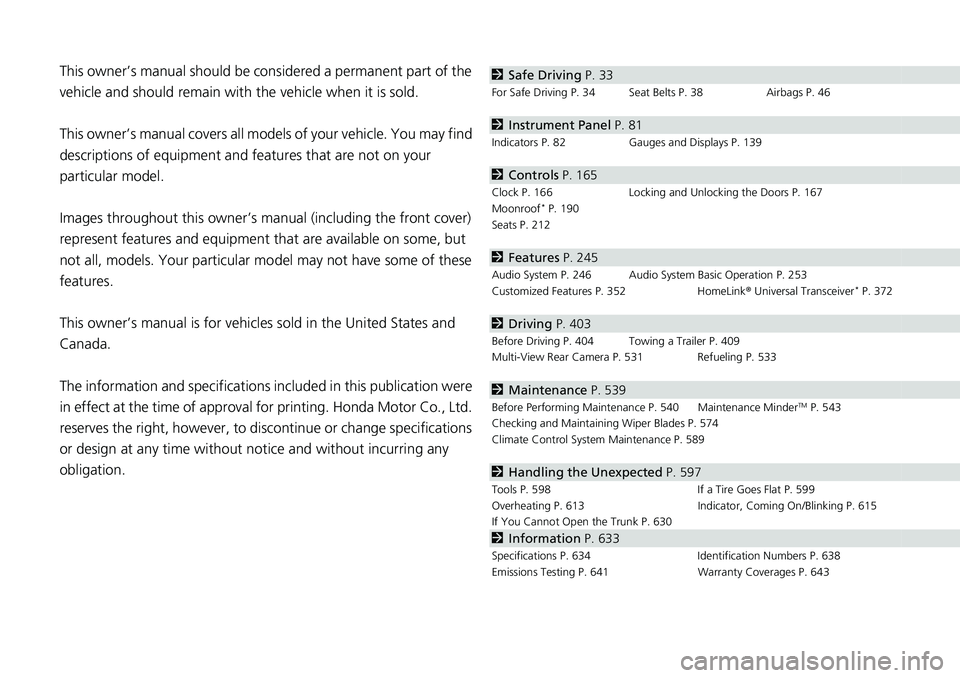 HONDA ACCORD SEDAN 2021  Owners Manual (in English) Contents
This owner’s manual should be considered a permanent part of the 
vehicle and should remain with the vehicle when it is sold.
This owner’s manual covers all models of your vehicle. You ma