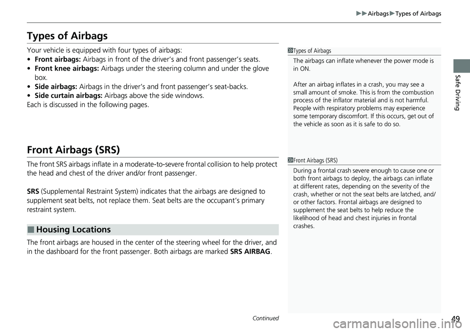 HONDA ACCORD SEDAN 2021 (in English) Workshop Manual 49
uuAirbags uTypes of Airbags
Continued
Safe Driving
Types of Airbags
Your vehicle is equipped with four types of airbags:
• Front airbags: Airbags in front of the driver’s and front passenger†HONDA ACCORD SEDAN 2021 (in English) Workshop Manual 49
uuAirbags uTypes of Airbags
Continued
Safe Driving
Types of Airbags
Your vehicle is equipped with four types of airbags:
• Front airbags: Airbags in front of the driver’s and front passengerâ€