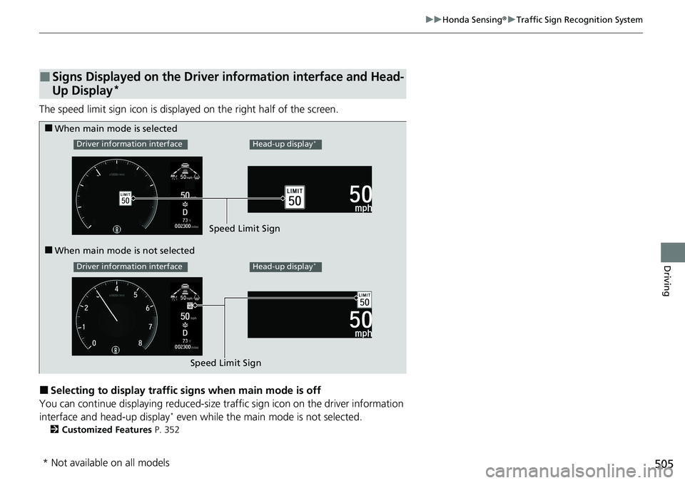 HONDA ACCORD SEDAN 2021 Owners Manual (in English) 505
uuHonda Sensing ®u Traffic Sign Recognition System
Driving
The speed limit sign icon is displayed on the right half of the screen.
■Selecting to display traffic signs when main mode is off
You HONDA ACCORD SEDAN 2021 Owners Manual (in English) 505
uuHonda Sensing ®u Traffic Sign Recognition System
Driving
The speed limit sign icon is displayed on the right half of the screen.
■Selecting to display traffic signs when main mode is off
You