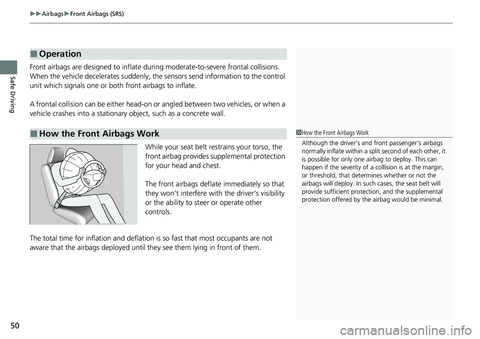 HONDA ACCORD SEDAN 2021 Owners Manual (in English) uuAirbags uFront Airbags (SRS)
50
Safe DrivingFront airbags are designed to inflate du ring moderate-to-severe frontal collisions.
When the vehicle decelerates suddenly, the sensors send information HONDA ACCORD SEDAN 2021 Owners Manual (in English) uuAirbags uFront Airbags (SRS)
50
Safe DrivingFront airbags are designed to inflate du ring moderate-to-severe frontal collisions.
When the vehicle decelerates suddenly, the sensors send information