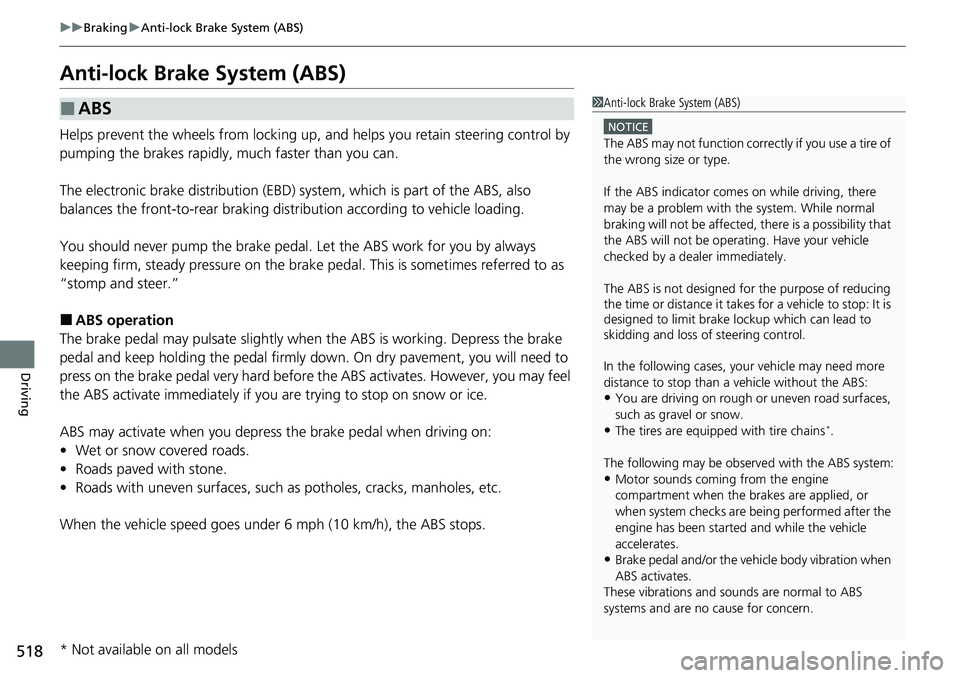 HONDA ACCORD SEDAN 2021 (in English) Owners Guide 518
uuBraking uAnti-lock Brake System (ABS)
Driving
Anti-lock Brake System (ABS)
Helps prevent the wheels from locking up, a nd helps you retain steering control by
pumping the brakes rapidly, much f HONDA ACCORD SEDAN 2021 (in English) Owners Guide 518
uuBraking uAnti-lock Brake System (ABS)
Driving
Anti-lock Brake System (ABS)
Helps prevent the wheels from locking up, a nd helps you retain steering control by
pumping the brakes rapidly, much f