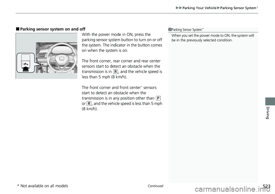 HONDA ACCORD SEDAN 2021 Owners Manual (in English) Continued523
uuParking Your Vehicle uParking Sensor System*
Driving
■Parking sensor system on and off
With the power mode in ON, press the
parking sensor system button to turn on or off
the system HONDA ACCORD SEDAN 2021 Owners Manual (in English) Continued523
uuParking Your Vehicle uParking Sensor System*
Driving
■Parking sensor system on and off
With the power mode in ON, press the
parking sensor system button to turn on or off
the system