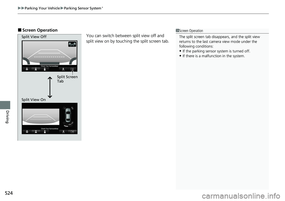 HONDA ACCORD SEDAN 2021 Owners Manual (in English) uuParking Your Vehicle uParking Sensor System*
524
Driving
■Screen Operation
You can switch between split view off and
split view on by touching the split screen tab.1Screen Operation
The split scr HONDA ACCORD SEDAN 2021 Owners Manual (in English) uuParking Your Vehicle uParking Sensor System*
524
Driving
■Screen Operation
You can switch between split view off and
split view on by touching the split screen tab.1Screen Operation
The split scr