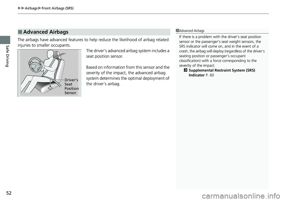 HONDA ACCORD SEDAN 2021 Owners Manual (in English) uuAirbags uFront Airbags (SRS)
52
Safe DrivingThe airbags have advanced features to help reduce the likelihood of airbag related
injuries to smaller occupants.
The driver’s advanced airbag system i HONDA ACCORD SEDAN 2021 Owners Manual (in English) uuAirbags uFront Airbags (SRS)
52
Safe DrivingThe airbags have advanced features to help reduce the likelihood of airbag related
injuries to smaller occupants.
The driver’s advanced airbag system i