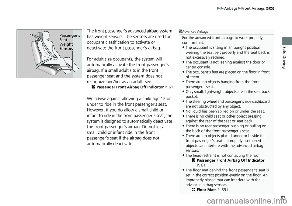 HONDA ACCORD SEDAN 2021 Owners Manual (in English) 53
uuAirbags uFront Airbags (SRS)
Safe Driving
The front passenger’s ad vanced airbag system
has weight sensors. The sensors are used for
occupant classification to activate or
deactivate the fro HONDA ACCORD SEDAN 2021 Owners Manual (in English) 53
uuAirbags uFront Airbags (SRS)
Safe Driving
The front passenger’s ad vanced airbag system
has weight sensors. The sensors are used for
occupant classification to activate or
deactivate the fro