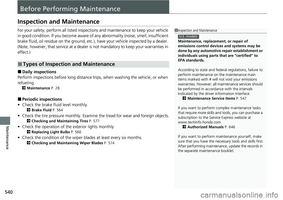 HONDA ACCORD SEDAN 2021  Owners Manual (in English) 540
Maintenance
Before Performing Maintenance
Inspection and Maintenance
For your safety, perform all listed inspections and maintenance to keep your vehicle 
in good condition. If you become aware of