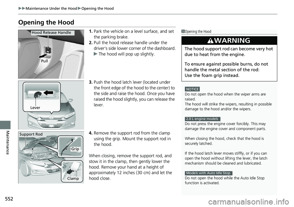 HONDA ACCORD SEDAN 2021 (in English) Owners Guide 552
uuMaintenance Under the Hood uOpening the Hood
Maintenance
Opening the Hood
1. Park the vehicle on a level surface, and set
the parking brake.
2. Pull the hood release handle under the
driver’ HONDA ACCORD SEDAN 2021 (in English) Owners Guide 552
uuMaintenance Under the Hood uOpening the Hood
Maintenance
Opening the Hood
1. Park the vehicle on a level surface, and set
the parking brake.
2. Pull the hood release handle under the
driver’