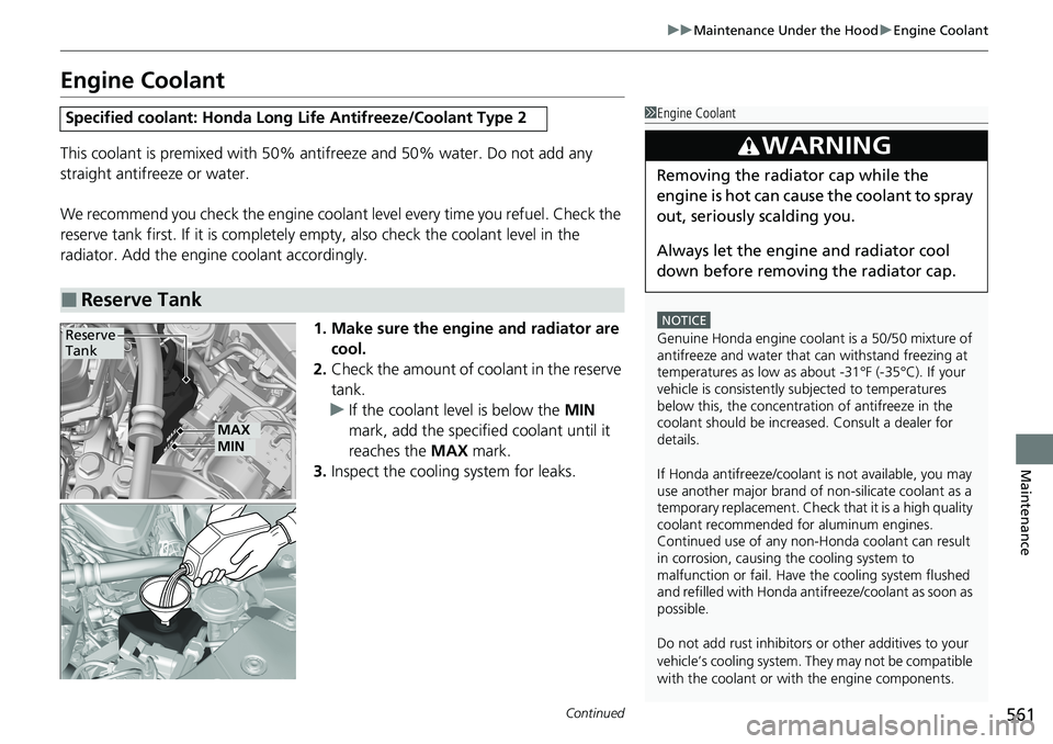 HONDA ACCORD SEDAN 2021 Owners Manual (in English) 561
uuMaintenance Under the Hood uEngine Coolant
Continued
Maintenance
Engine Coolant
This coolant is premixed with 50% an tifreeze and 50% water. Do not add any
straight antifreeze or water.
We reco HONDA ACCORD SEDAN 2021 Owners Manual (in English) 561
uuMaintenance Under the Hood uEngine Coolant
Continued
Maintenance
Engine Coolant
This coolant is premixed with 50% an tifreeze and 50% water. Do not add any
straight antifreeze or water.
We reco
