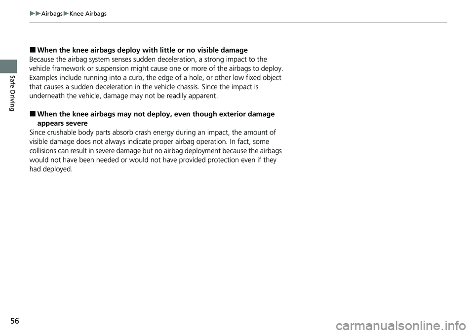HONDA ACCORD SEDAN 2021 (in English) Workshop Manual 56
uuAirbags uKnee Airbags
Safe Driving
â– When the knee ai rbags deploy with littl e or no visible damage
Because the airbag system senses sudden deceleration, a strong impact to the
vehicle framewo HONDA ACCORD SEDAN 2021 (in English) Workshop Manual 56
uuAirbags uKnee Airbags
Safe Driving
â– When the knee ai rbags deploy with littl e or no visible damage
Because the airbag system senses sudden deceleration, a strong impact to the
vehicle framewo
