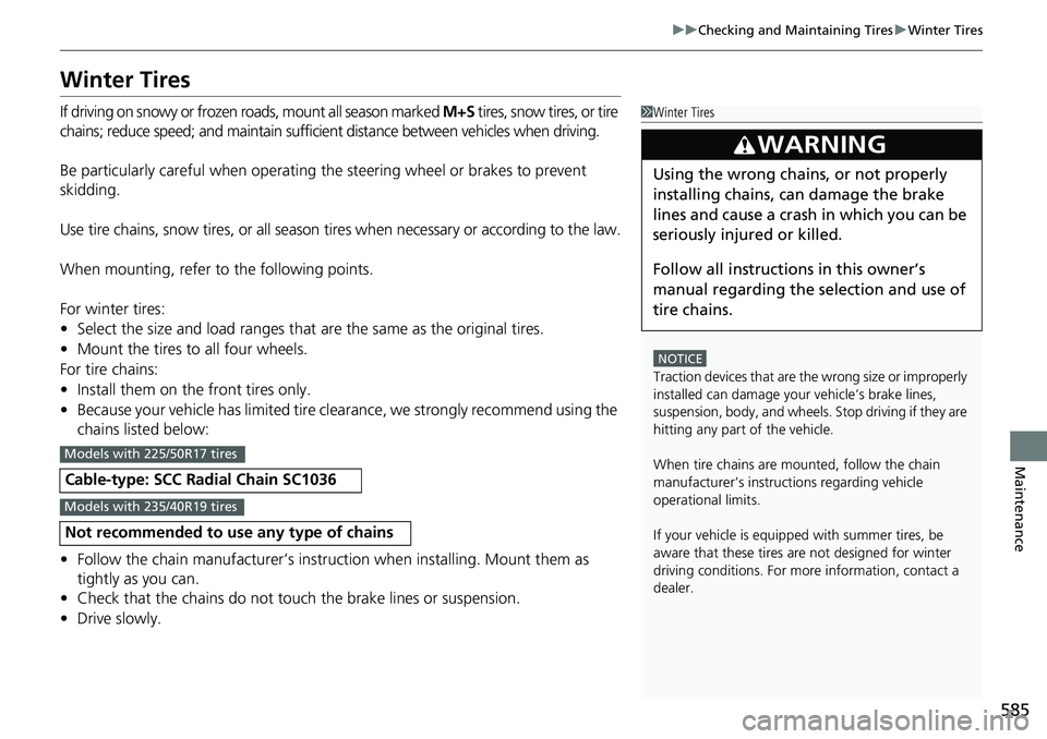 HONDA ACCORD SEDAN 2021  Owners Manual (in English) 585
uuChecking and Maintaining Tires uWinter Tires
Maintenance
Winter Tires
If driving on snowy or frozen roads, mount all season marked  M+S tires, snow tires, or tire 
chains; reduce speed; and main