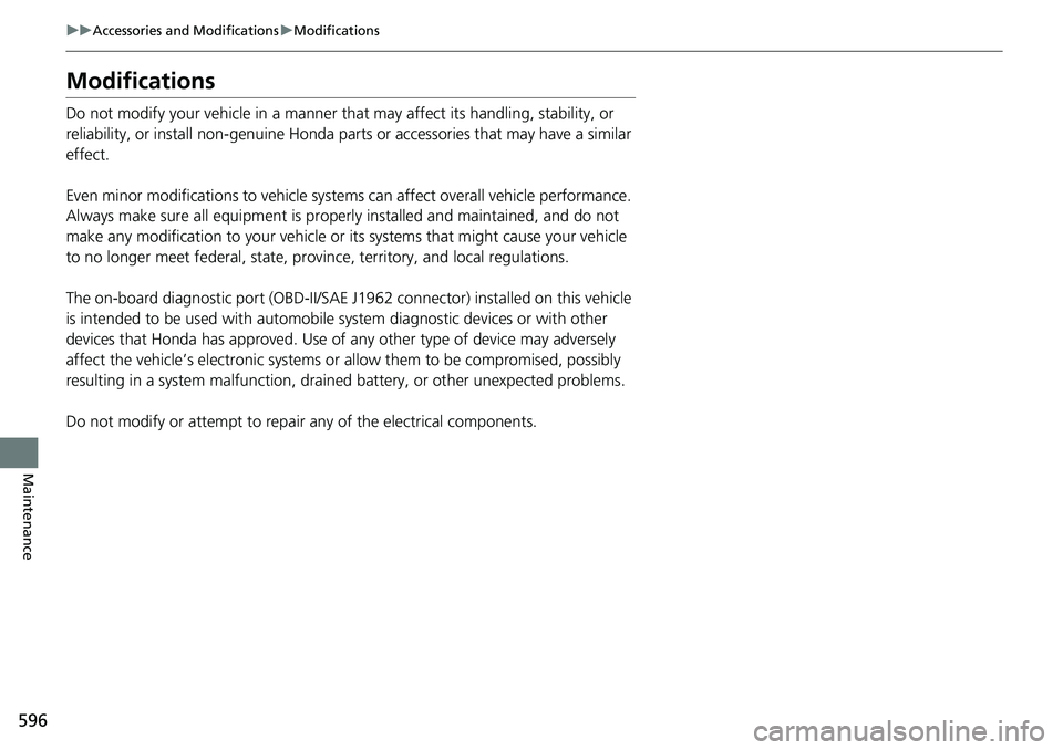 HONDA ACCORD SEDAN 2021 Owners Manual (in English) 596
uuAccessories and Modifications uModifications
Maintenance
Modifications
Do not modify your vehicle in a manner that may affect its handling, stability, or
reliability, or install non-genuine Ho HONDA ACCORD SEDAN 2021 Owners Manual (in English) 596
uuAccessories and Modifications uModifications
Maintenance
Modifications
Do not modify your vehicle in a manner that may affect its handling, stability, or
reliability, or install non-genuine Ho