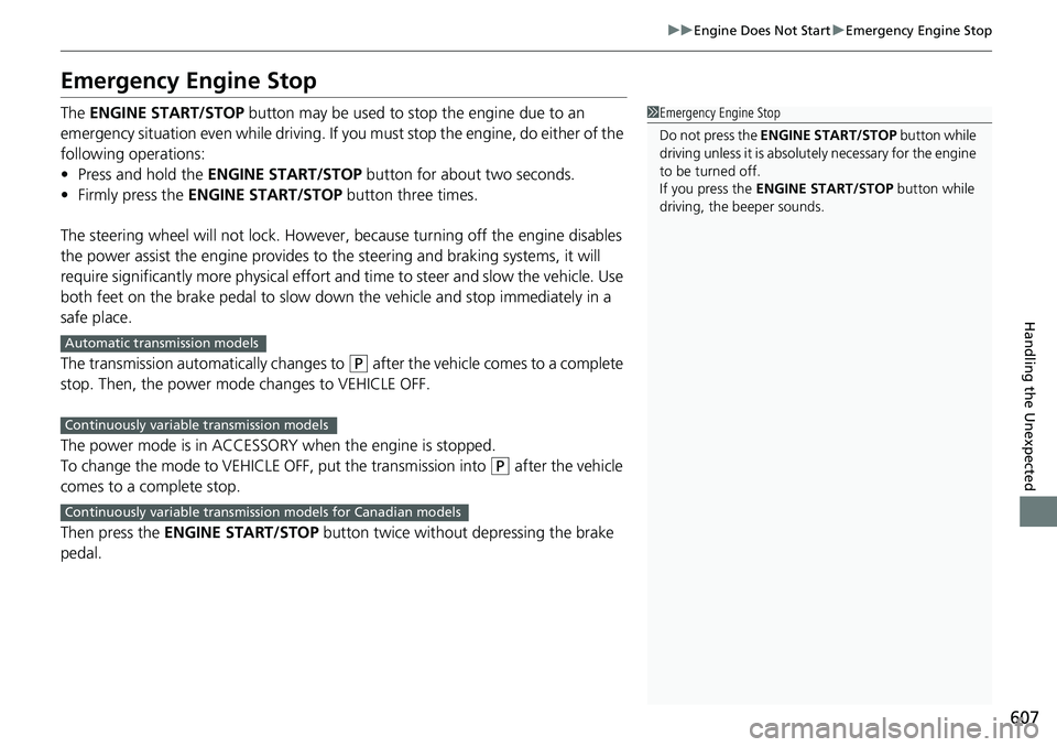 HONDA ACCORD SEDAN 2021 Owners Manual (in English) 607
uuEngine Does Not Start uEmergency Engine Stop
Handling the Unexpected
Emergency Engine Stop
The ENGINE START/STOP button may be used to stop the engine due to an
emergency situation even while HONDA ACCORD SEDAN 2021 Owners Manual (in English) 607
uuEngine Does Not Start uEmergency Engine Stop
Handling the Unexpected
Emergency Engine Stop
The ENGINE START/STOP button may be used to stop the engine due to an
emergency situation even while