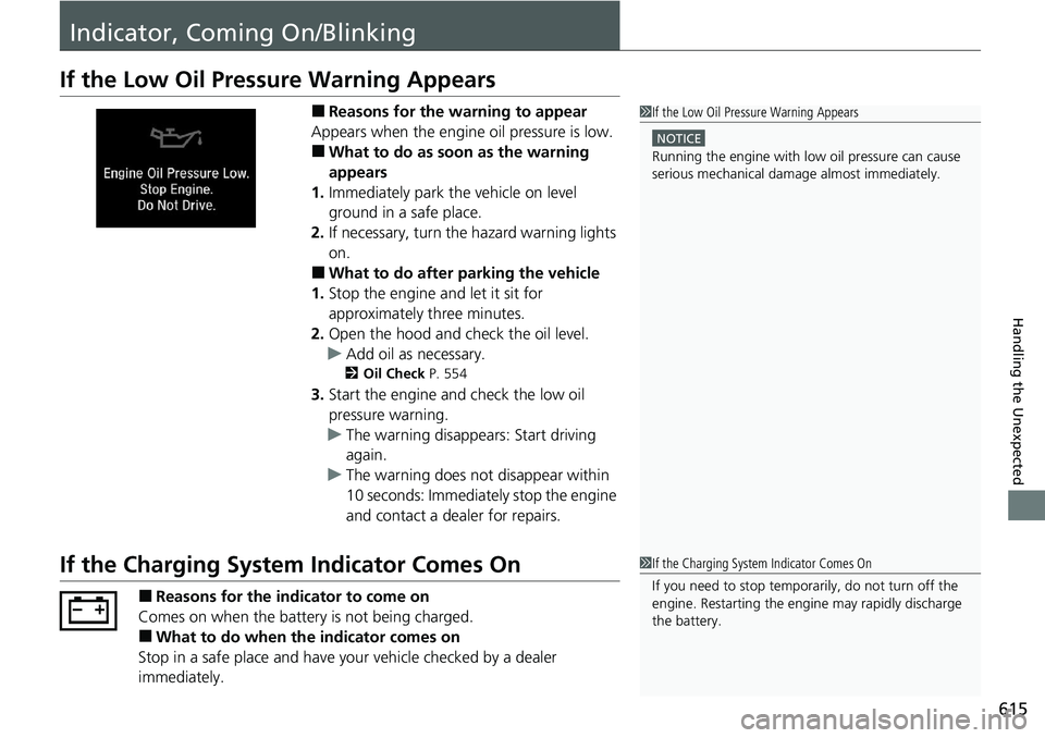 HONDA ACCORD SEDAN 2021  Owners Manual (in English) 615
Handling the Unexpected
Indicator, Coming On/Blinking
If the Low Oil Pressure Warning Appears
■Reasons for the warning to appear
Appears when the engine oil pressure is low.
■What to do as soo