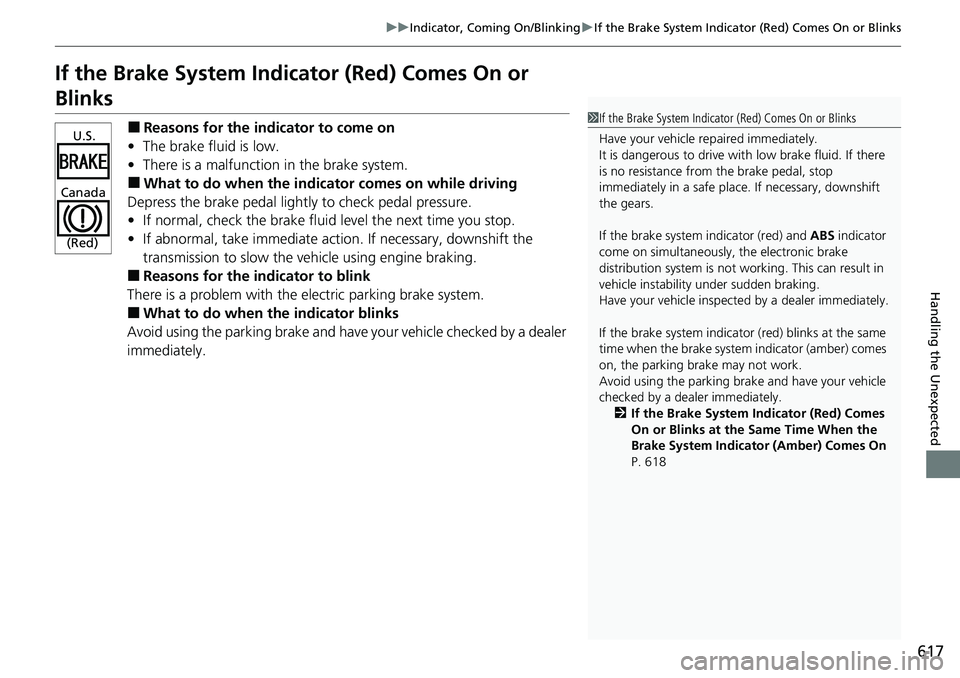 HONDA ACCORD SEDAN 2021 (in English) Service Manual 617
uuIndicator, Comi ng On/BlinkinguIf the Brake System Indicator (Red) Comes On or Blinks
Handling the Unexpected
If the Brake System Indicator (Red) Comes On or
Blinks
■Reasons for the indicator HONDA ACCORD SEDAN 2021 (in English) Service Manual 617
uuIndicator, Comi ng On/BlinkinguIf the Brake System Indicator (Red) Comes On or Blinks
Handling the Unexpected
If the Brake System Indicator (Red) Comes On or
Blinks
■Reasons for the indicator