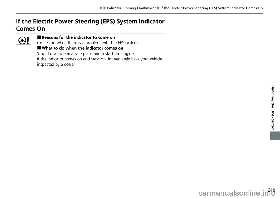 HONDA ACCORD SEDAN 2021 Owners Manual (in English) 619
uuIndicator, Coming On/Blinking uIf the Electric Power Steering (EPS) System Indicator Comes On
Handling the Unexpected
If the Electric Power Steeri ng (EPS) System Indicator
Comes On
■Reasons HONDA ACCORD SEDAN 2021 Owners Manual (in English) 619
uuIndicator, Coming On/Blinking uIf the Electric Power Steering (EPS) System Indicator Comes On
Handling the Unexpected
If the Electric Power Steeri ng (EPS) System Indicator
Comes On
■Reasons