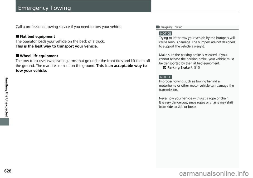 HONDA ACCORD SEDAN 2021 Owners Manual (in English) 628
Handling the Unexpected
Emergency Towing
Call a professional towing service if you need to tow your vehicle.
■Flat bed equipment
The operator loads your vehicle on the back of a truck.
This is t HONDA ACCORD SEDAN 2021 Owners Manual (in English) 628
Handling the Unexpected
Emergency Towing
Call a professional towing service if you need to tow your vehicle.
■Flat bed equipment
The operator loads your vehicle on the back of a truck.
This is t