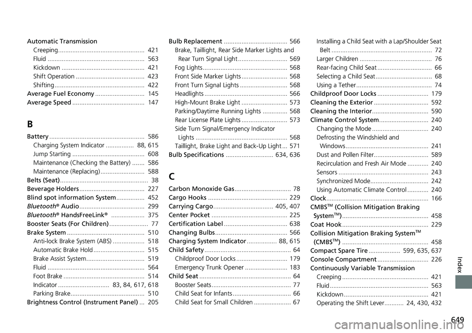 HONDA ACCORD SEDAN 2021 (in English) Repair Manual 649
Index
Automatic TransmissionCreeping................................................. 421
Fluid ....................................................... 563
Kickdown ............................. HONDA ACCORD SEDAN 2021 (in English) Repair Manual 649
Index
Automatic TransmissionCreeping................................................. 421
Fluid ....................................................... 563
Kickdown .............................