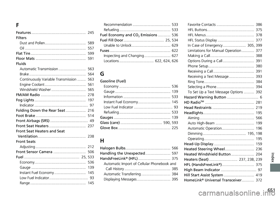 HONDA ACCORD SEDAN 2021  Owners Manual (in English) 651
Index
F
Features....................................................  245
Filters Dust and Pollen.......................................  589
Oil ..................................................