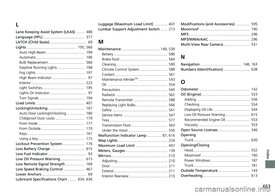 HONDA ACCORD SEDAN 2021  Owners Manual (in English) 653
Index
L
Lane Keeping Assist System (LKAS)........  488
Language (HFL) ........................................  377
LATCH (Child Seats) ...................................  69
Lights .............