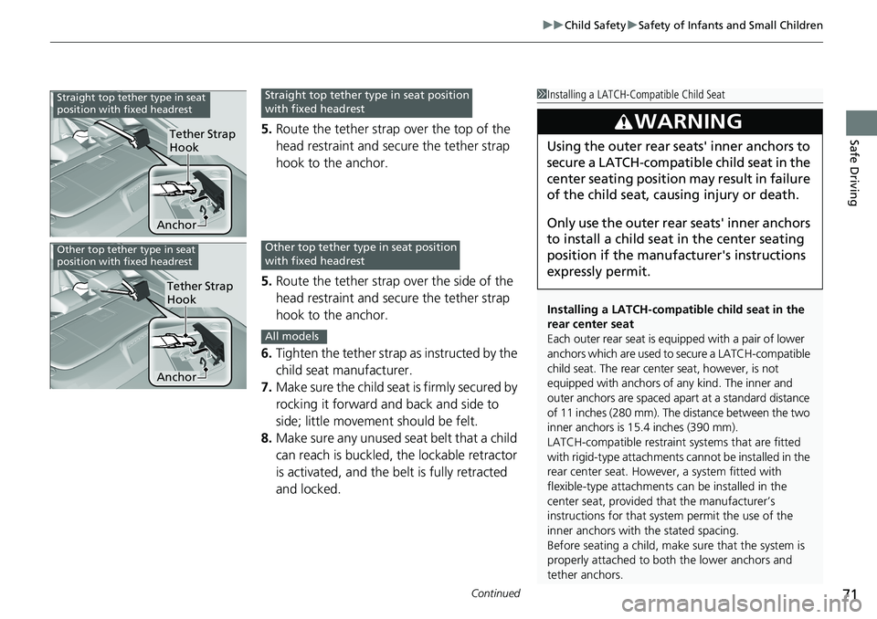 HONDA ACCORD SEDAN 2021 Owners Manual (in English) Continued71
uuChild Safety uSafety of Infants and Small Children
Safe Driving5. Route the tether strap over the top of the
head restraint and secure the tether strap
hook to the anchor.
5. Route the HONDA ACCORD SEDAN 2021 Owners Manual (in English) Continued71
uuChild Safety uSafety of Infants and Small Children
Safe Driving5. Route the tether strap over the top of the
head restraint and secure the tether strap
hook to the anchor.
5. Route the