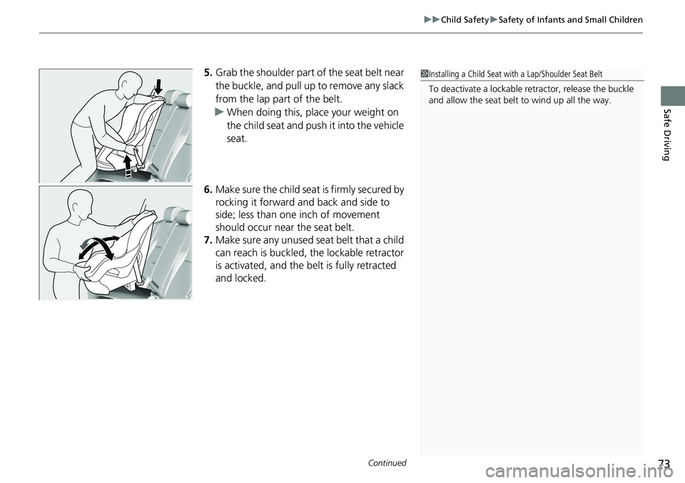 HONDA ACCORD SEDAN 2021 (in English) Manual PDF Continued73
uuChild Safety uSafety of Infants and Small Children
Safe Driving
5. Grab the shoulder part of the seat belt near
the buckle, and pull up to remove any slack
from the lap part of the bel HONDA ACCORD SEDAN 2021 (in English) Manual PDF Continued73
uuChild Safety uSafety of Infants and Small Children
Safe Driving
5. Grab the shoulder part of the seat belt near
the buckle, and pull up to remove any slack
from the lap part of the bel