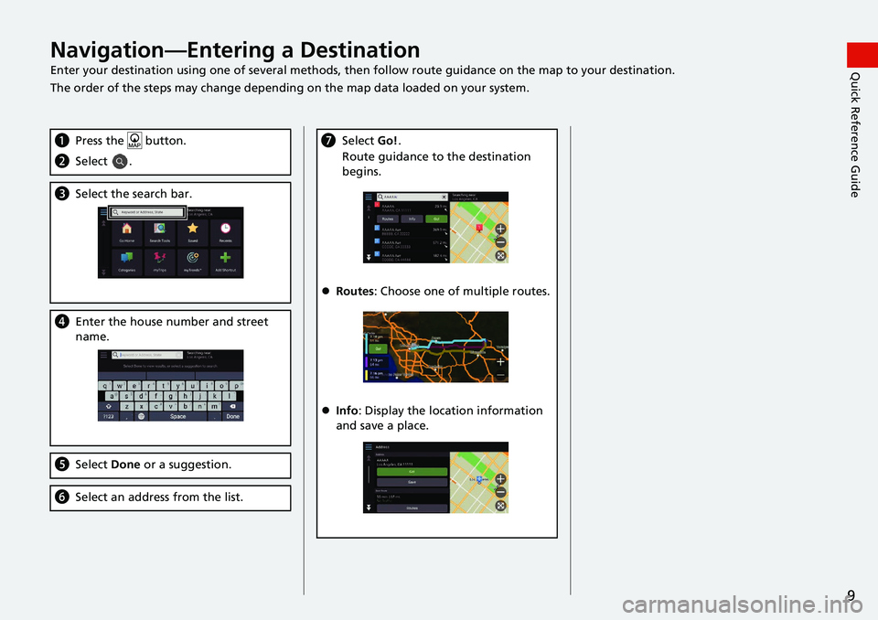 HONDA ACCORD SEDAN 2021  Navigation Manual (in English) 9
Quick Reference GuideNavigation—Entering a Destination
Enter your destination using one of several methods, then follow route guidan ce on the map to your destination.
The order of the steps may c