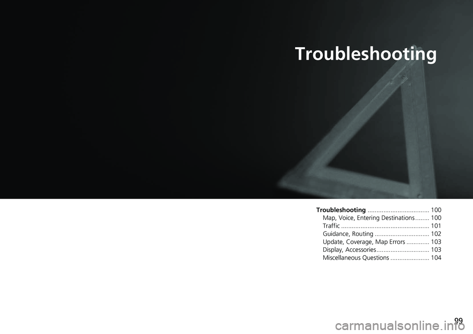 HONDA ACCORD SEDAN 2021 Navigation Manual (in English) 99
Troubleshooting
Troubleshooting................................... 100
Map, Voice, Entering Destinations ........ 100
Traffic .................................................. 101
Guidance, Routin HONDA ACCORD SEDAN 2021 Navigation Manual (in English) 99
Troubleshooting
Troubleshooting................................... 100
Map, Voice, Entering Destinations ........ 100
Traffic .................................................. 101
Guidance, Routin