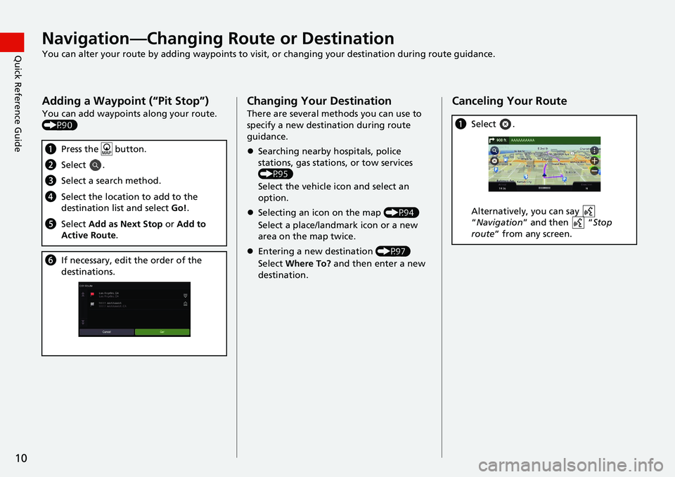 HONDA ACCORD SEDAN 2021  Navigation Manual (in English) 10
Quick Reference GuideNavigation—Changing Route or Destination
You can alter your route by adding waypoints to visit, or changing your destination during route guidance.
Adding a Waypoint (“Pit 