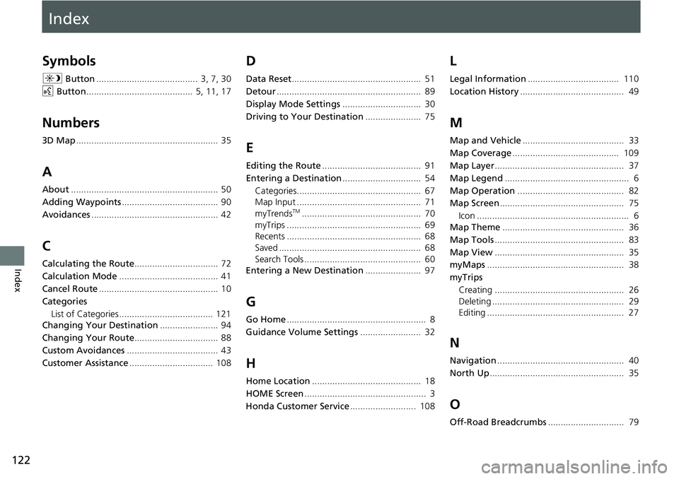 HONDA ACCORD SEDAN 2021  Navigation Manual (in English) Index
122
Index
Index
Symbols
a Button........................................ 3, 7,  30
d  Button
.......................................... 5, 11, 17
Numbers
3D Map..................................