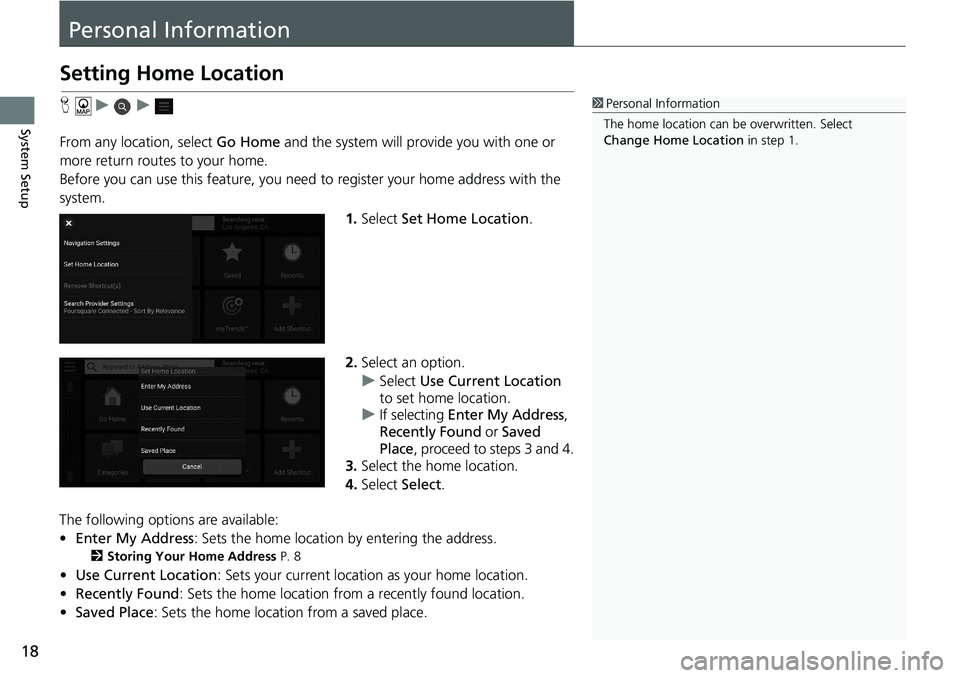 HONDA ACCORD SEDAN 2021  Navigation Manual (in English) 18
System Setup
Personal Information
Setting Home Location
H    u         u     
From any location, select  Go Home and the syste
 m will provide you with one or 
more return routes to your home.
Befo