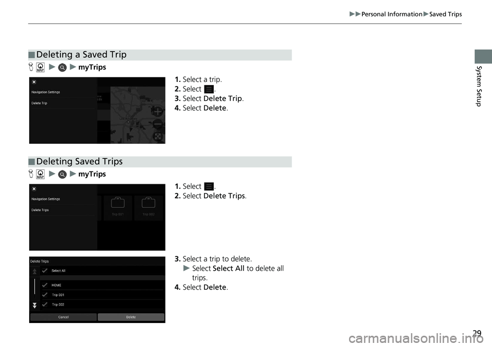 HONDA ACCORD SEDAN 2021  Navigation Manual (in English) 29
uu Personal Information  u Saved Trips
System SetupH     u         u     myTrips
1.Select a 
trip.
2.Select  .
3. Select  Delete Trip .
4. Select  Delet
 e.
H      u         u     myTrips
1.Select 