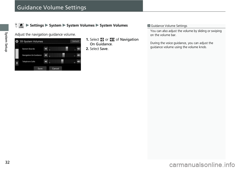 HONDA ACCORD SEDAN 2021  Navigation Manual (in English) 32
System Setup
Guidance Volume Settings
H     u    Settings     u     System     u     System Volumes     u     System Volumes
Adjust the navigation guidance volume. 1.Select   or  of Navi
gation 
On