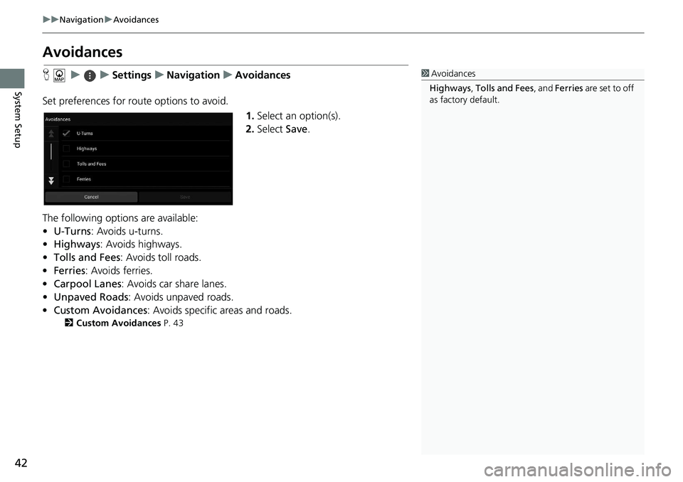 HONDA ACCORD SEDAN 2021  Navigation Manual (in English) 42
uu Navigation  u Avoidances
System Setup
Avoidances
H     u          u     Settings     u     Navigation     u     Avoidances
Set preferences for route options to avoid. 1.Select an 
 option(s).
2.