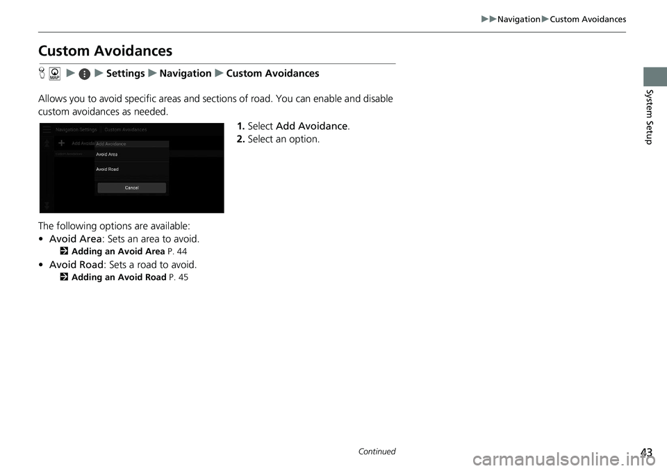 HONDA ACCORD SEDAN 2021  Navigation Manual (in English) 43
uu Navigation  u Custom Avoidances
Continued
System Setup
Custom Avoidances
H      u         u     Settings     u     Navigation     u     Custom Avoidances
Allows you to avoid specific areas and s