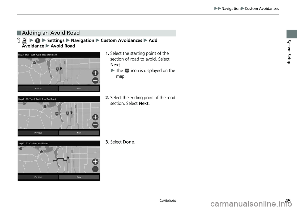 HONDA ACCORD SEDAN 2021  Navigation Manual (in English) 45
uu Navigation  u Custom Avoidances
Continued
System SetupH     u         u     Settings     u     Navigation     u     Custom Avoidances     u     Add 
Av
oidance     u     Avoid Road
1.Select the 