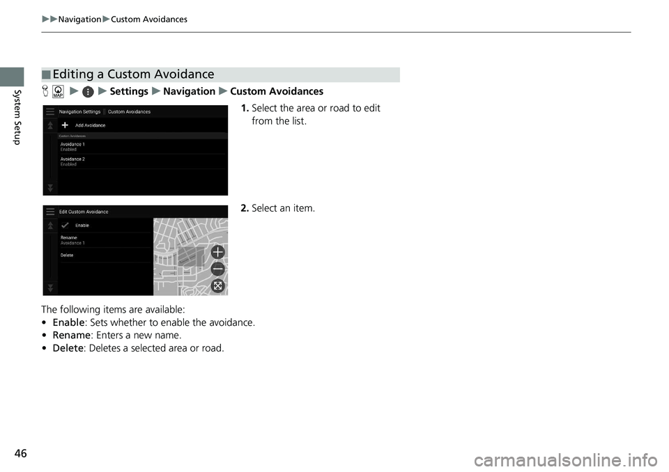 HONDA ACCORD SEDAN 2021  Navigation Manual (in English) 46
uu Navigation  u Custom Avoidances
System SetupH    u          u     Settings     u     Navigation     u     Custom Avoidances
1. Select 
the area or road to edit 
from the list.
2. Select an 
 ite
