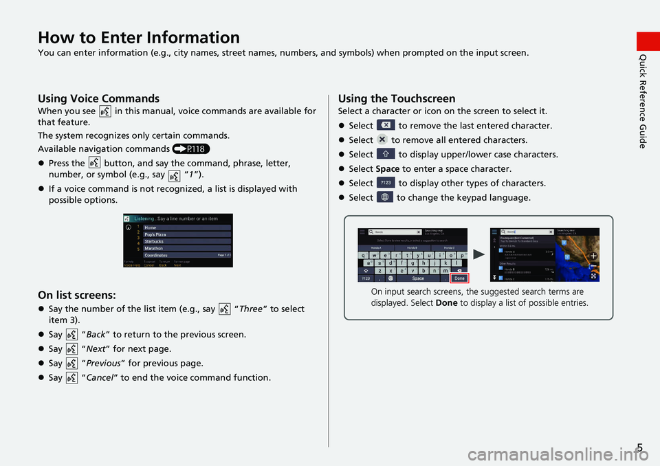 HONDA ACCORD SEDAN 2021  Navigation Manual (in English) 5
Quick Reference GuideHow to Enter Information
You can enter information (e.g., city names, street names, numbers, and symbols) when prompted on the input screen.
Using Voice Commands
When you see  i