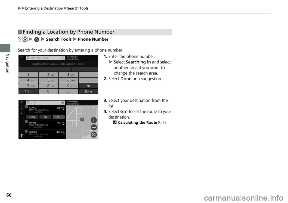 HONDA ACCORD SEDAN 2021 Navigation Manual (in English) 66
uu Entering a Destination u Search Tools
Navigation
H u u Search Tools u Phone Number
Search for your destination by entering
a phone number.
1.Enter the
phone number.
u HONDA ACCORD SEDAN 2021 Navigation Manual (in English) 66
uu Entering a Destination u Search Tools
Navigation
H u u Search Tools u Phone Number
Search for your destination by entering
a phone number.
1.Enter the
phone number.
u