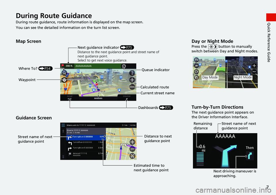 HONDA ACCORD SEDAN 2021  Navigation Manual (in English) 7
Quick Reference GuideDuring Route Guidance
During route guidance, route information is displayed on the map screen.
You can see the detailed informat ion on the turn list
  screen.
Map Screen
Guidan