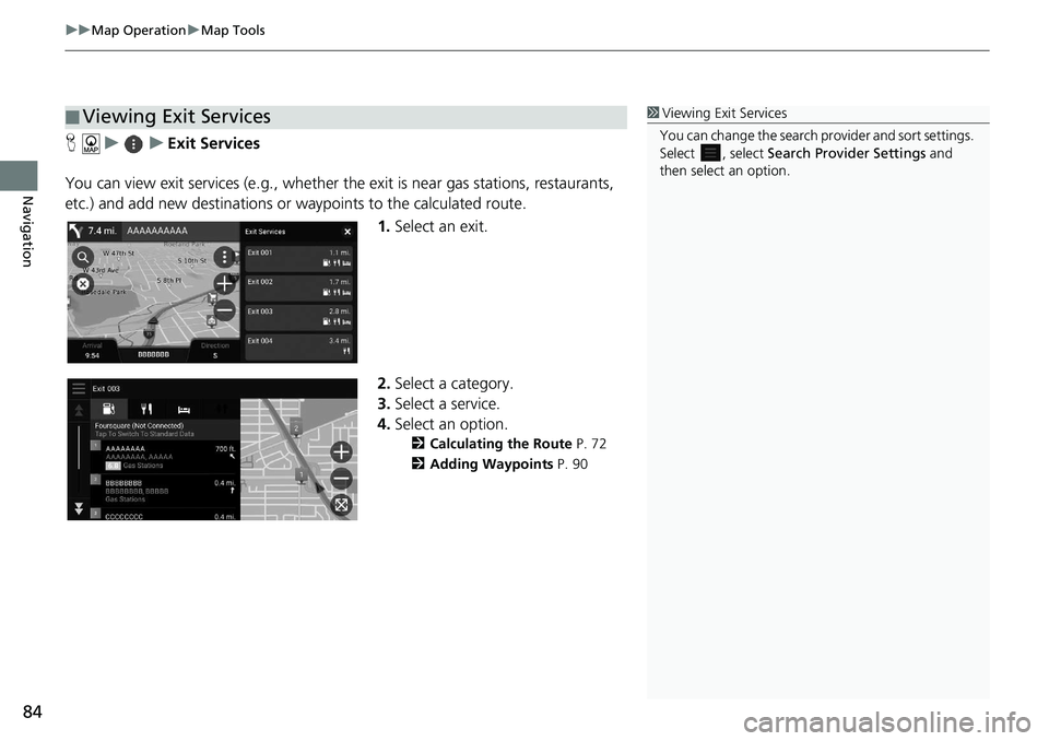 HONDA ACCORD SEDAN 2021  Navigation Manual (in English) uu Map Operation  u Map Tools
84
Navigation
H    u         u     Exit Services
You can view exit services (e.g., whether th e exit is near gas stations, restaurants, 
etc.) and add new 
 destinations 