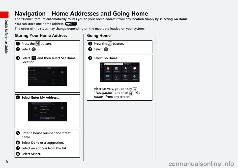 HONDA ACCORD SEDAN 2021  Navigation Manual (in English) 8
Quick Reference GuideNavigation—Home Addresses and Going Home
The “Home” feature automatically routes you to your home address from any location simply by selecting Go Home.
You can store one 