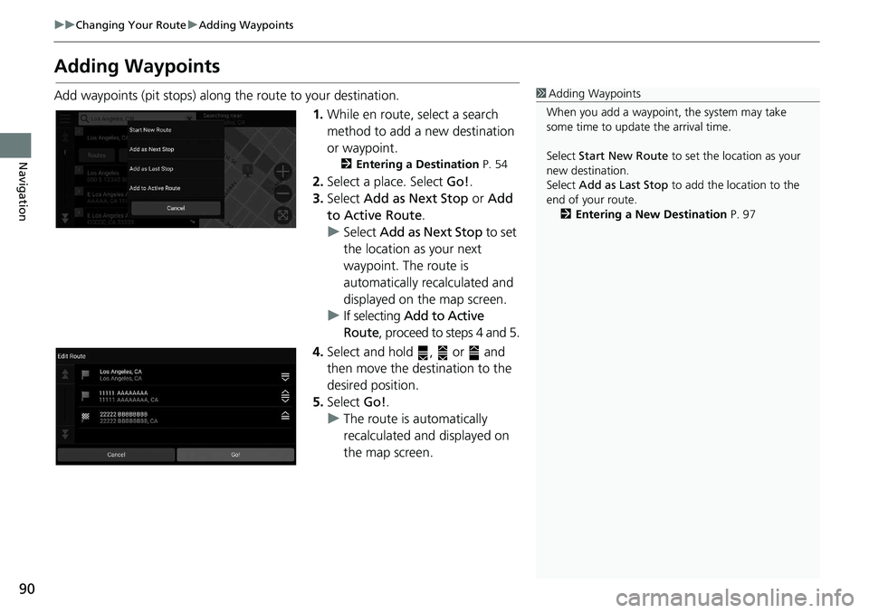 HONDA ACCORD SEDAN 2021 Navigation Manual (in English) 90
uu Changing Your Route u Adding Waypoints
Navigation
Adding Waypoints
Add waypoints (pit stops) along the route to your destination.
1.While en route,
select a search
method to add a new destin HONDA ACCORD SEDAN 2021 Navigation Manual (in English) 90
uu Changing Your Route u Adding Waypoints
Navigation
Adding Waypoints
Add waypoints (pit stops) along the route to your destination.
1.While en route,
select a search
method to add a new destin