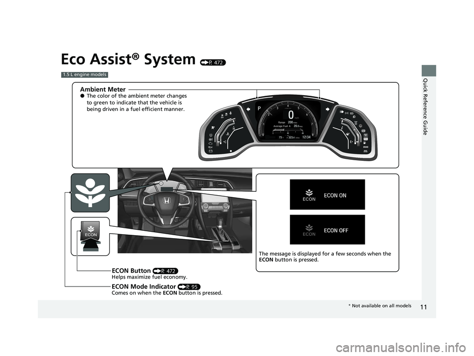 HONDA CIVIC HATCHBACK 2021 Owners Manual (in English) 11
Quick Reference Guide
Eco Assist® System (P 472)
Ambient Meter●The color of the ambient meter changes
to green to indicate that the vehicle is
being driven in a fuel efficient manner.
ECON Bu HONDA CIVIC HATCHBACK 2021 Owners Manual (in English) 11
Quick Reference Guide
Eco Assist® System (P 472)
Ambient Meter●The color of the ambient meter changes
to green to indicate that the vehicle is
being driven in a fuel efficient manner.
ECON Bu
