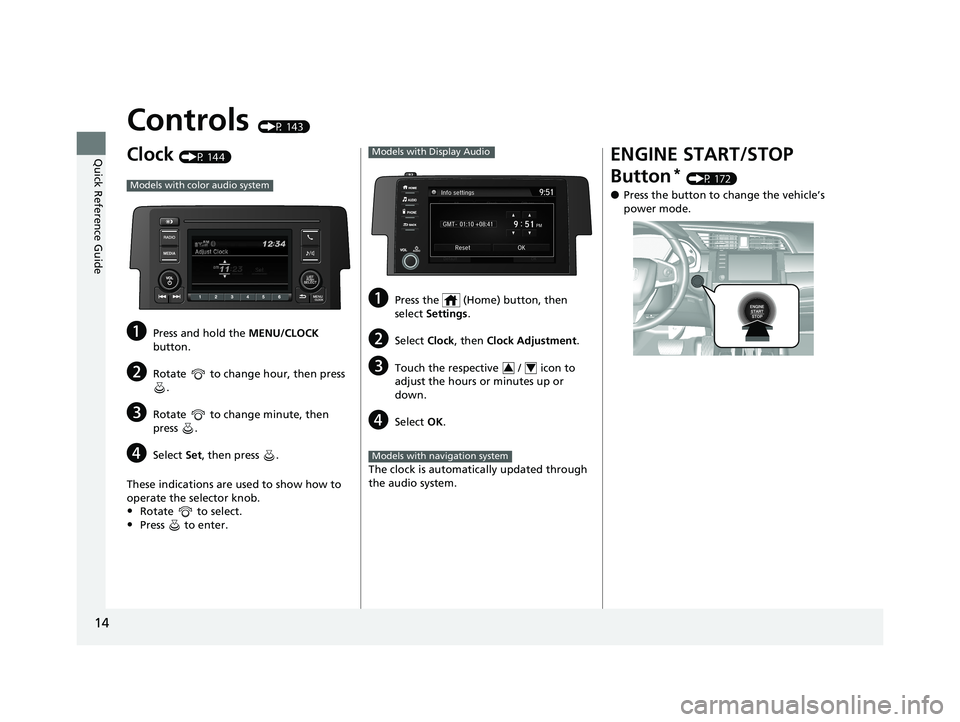 HONDA CIVIC HATCHBACK 2021  Owners Manual (in English) 14
Quick Reference Guide
Controls (P 143)
Clock (P 144)
aPress and hold the MENU/CLOCK 
button.
bRotate   to change hour, then press  .
cRotate   to change minute, then 
press .
dSelect  Set, then pre