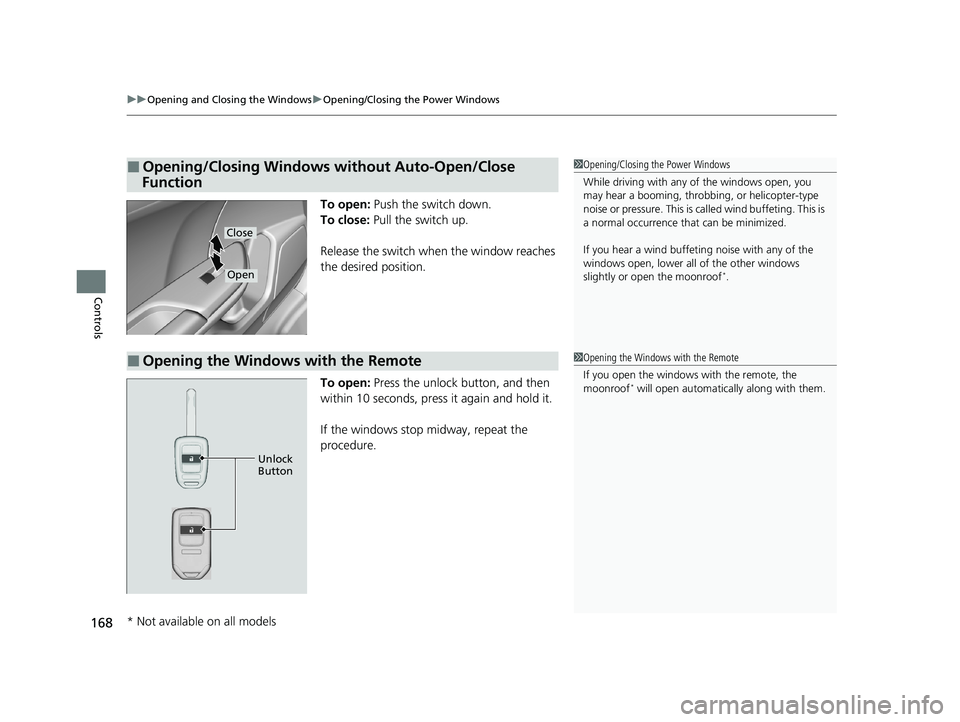 HONDA CIVIC HATCHBACK 2021  Owners Manual (in English) uuOpening and Closing the Windows uOpening/Closing th e Power Windows
168
Controls
To open: Push the switch down.
To close:  Pull the switch up.
Release the switch when  the window reaches 
the desire