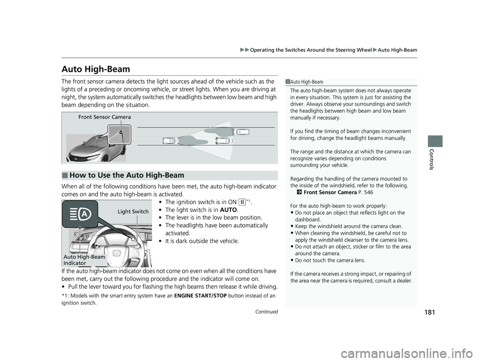 HONDA CIVIC HATCHBACK 2021 (in English) Service Manual 181
uuOperating the Switches Around the Steering Wheel uAuto High-Beam
Continued
Controls
Auto High-Beam
The front sensor camera detects the light sources ahead of the vehicle such as the
lights of HONDA CIVIC HATCHBACK 2021 (in English) Service Manual 181
uuOperating the Switches Around the Steering Wheel uAuto High-Beam
Continued
Controls
Auto High-Beam
The front sensor camera detects the light sources ahead of the vehicle such as the
lights of